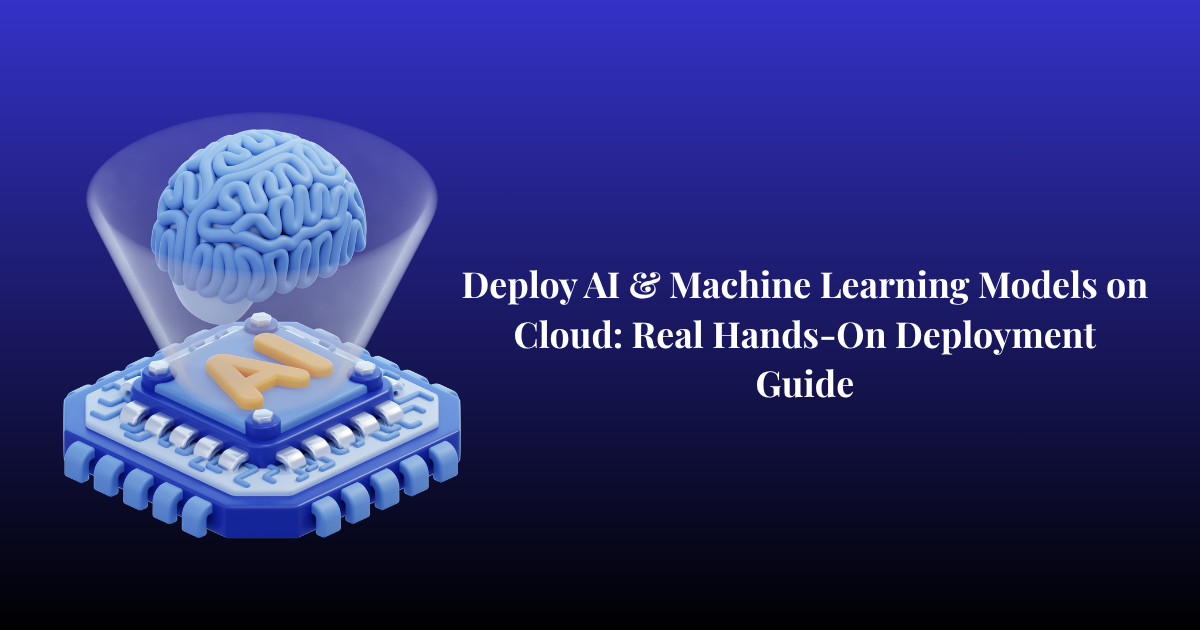 Deploying AI & Machine Learning Models on Cloud