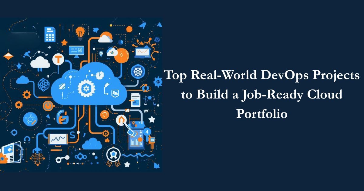 Top Real-World DevOps Projects to Build a Job-Ready Cloud Portfolio